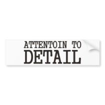 Attentoin to Detail Bumper Stickers
