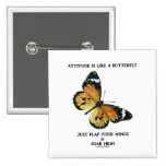 Attitude Is Like A Butterfly Just Flap Wings Soar Pinback Buttons