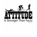 Attitude is stonger than facts - Triathlon t-shirts