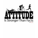 Attitude is stonger than facts - Triathlon t-shirts by familyfanclub Attitude is stonger than facts - Triathlon t-shirts