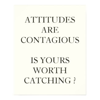ATTITUDES ARE CONTAGIOUS IS YOURS WORTH CATCHING POSTERS