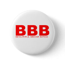 Attitudes - "Beautiful Broke Bitch" buttons by outoftheboxx Attitudes - "Beautiful Broke Bitch" buttons