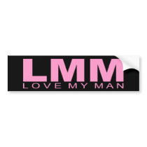 Attitudes - "Love My Man" bumper stickers by outoftheboxx Attitudes - "Love My Man" bumper stickers