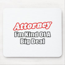 Attorney...Big Deal mousepads by attorneyshirts Attorney...Big Deal mousepads