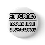 Attorney...Drinks Well With Others Buttons