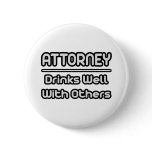 Attorney...Drinks Well With Others Button