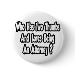Attorney Joke...Two Thumbs Pinback Buttons