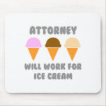 Attorney ... Will Work For Ice Cream Mouse Pad