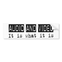 Audio and Video It Is bumper stickers