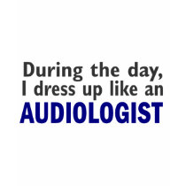 Audiologist During The Day t-shirts