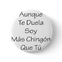 Aunque Te Duela Soy Mas Chingon Que Tu buttons