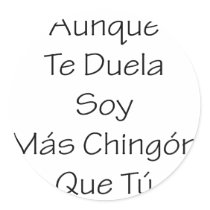 Aunque Te Duela Soy Mas Chingon Que Tu stickers