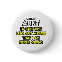 Aunt...Assume I Am Never Wrong Button