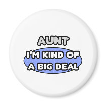 Aunt ... I'm Kind of a Big Deal Magnet