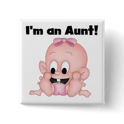 Aunt of New Niece Tshirts and Gifts Pinback Buttons by familymembers