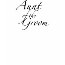 Aunt of the Groom t-shirts