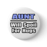 Aunt...Will Spoil For Hugs Pins