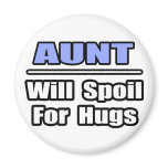 Aunt...Will Spoil For Hugs Refrigerator Magnet