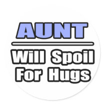 Aunt...Will Spoil For Hugs Sticker
