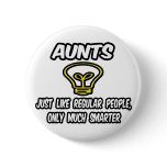 Aunts...Like Regular People, Only Smarter Button