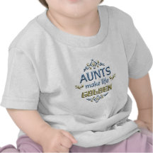 Aunts Make Life Golden Shirts