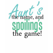 Aunt's the Name, and Spoiling's the Gamee t-shirts by AuntandUncleGifts Aunt's the Name, and Spoiling's the Gamee t-shirts