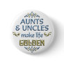 Aunts Uncles Make Life Golden Pins