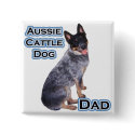 Australian Cattle Dog Dad 4 buttons by GreyWolfCreation Australian Cattle Dog Dad 4 buttons