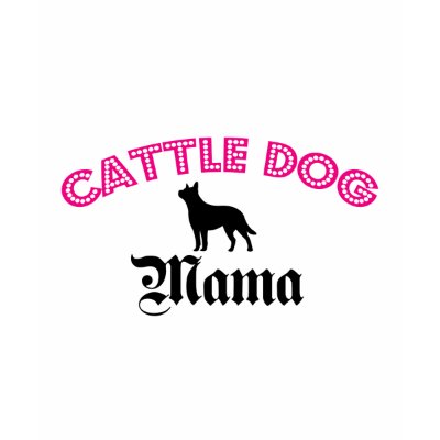 Australian Cattle Dog Mama Shirts by purelypups