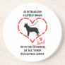 Australian Cattle Dogs Must Be Loved Beverage Coasters