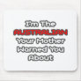 Australian...Mother Warned You About Mouse Pad