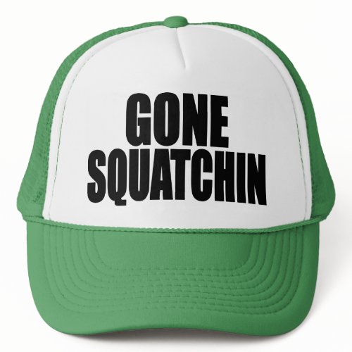 GONE SQUATCHIN Hat