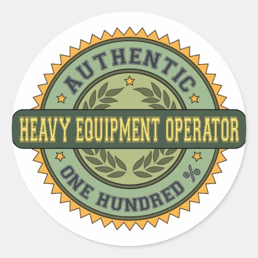 Authentic Heavy Equipment Operator Round Sticker Zazzle