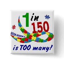 AUTISM AWARENESS 1 IN 150 IS TOO MANY PINS