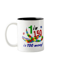 AUTISM AWARENESS 1 IN 150 IS TOO MANY MUGS
