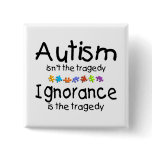 Autism Awareness Isnt The Tragedy Pinback Button
