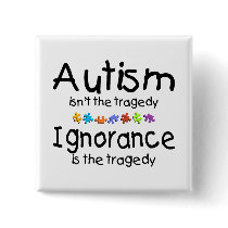 Autism Awareness Isnt The Tragedy buttons by TeeZazzle Autism Awareness Isnt The Tragedy buttons