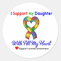 Autism: I Support My Daughter With All My Heart Round Sticker
