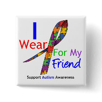 Autism I Wear Puzzle Ribbon For My Friend Button
