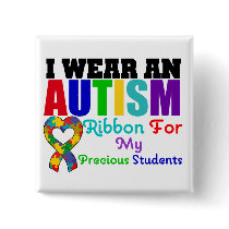 Autism I Wear Ribbon For My Precious Students buttons by giftsforawareness Autism I Wear Ribbon For My Precious Students buttons