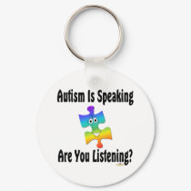Autism Is Speaking Are You Listening? keychains
