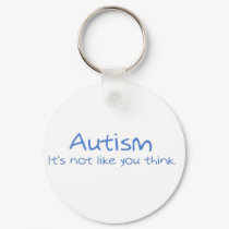 "Autism: It's Not Like You Think." keychains