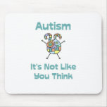Autism: It's Not Like You Think Mouse Pad