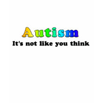 Autism: Not Like You Think t-shirts