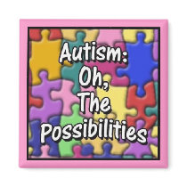 "Autism: Oh, The Possibilities" magnets by kokobaby "Autism: Oh, The Possibilities" magnets