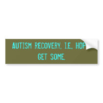 Autism recovery, i.e., HOPE. Get some. bumper stickers by ShowMeTheRecovery Autism recovery, i.e., HOPE. Get some. bumper stickers