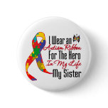 Autism Ribbon Hero in My Life My Sister Button