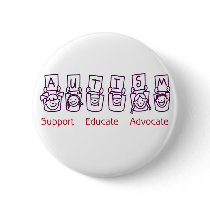 Autism: Support Educate Advocate Pinback Button