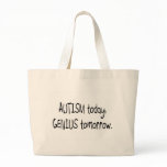 Autism Today Genius Tomorrow bags