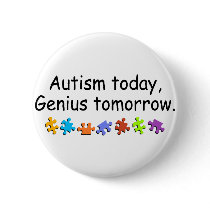 Autism Today Genius Tomorrow Buttons
